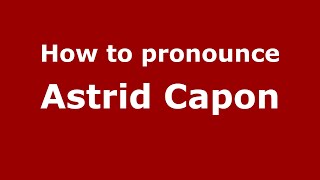 How to pronounce Astrid Capon