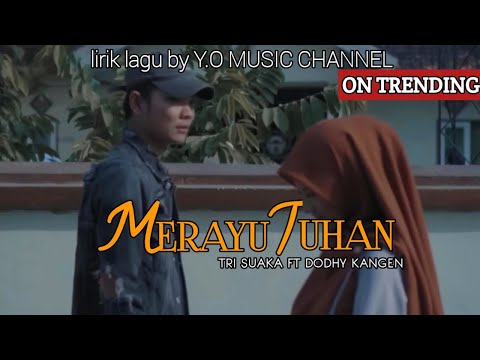 TRI SUAKA FT. DODHY KANGEN -Merayu Tuhan || Lirik/Lyric