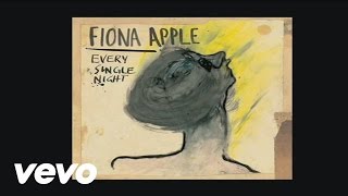 Fiona Apple - Every Single Night (Official Audio)