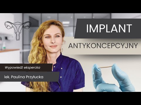 Implant antykoncepcyjny – zakładanie, miesiączka, skutki uboczne | lek. Paulina Przyłucka