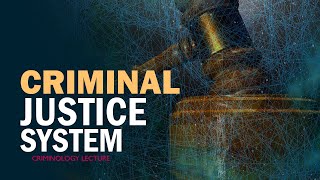 CRIMINAL JUSTICE SYSTEM | Criminology Lecture CSS