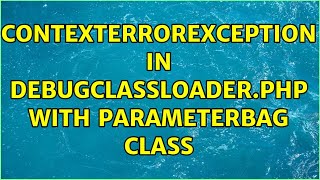 ContextErrorException in DebugClassLoader.php with ParameterBag class (4 Solutions!!)
