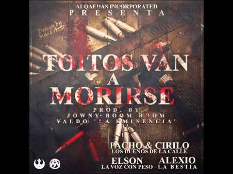 Pacho Y Cirilo Ft Elson La Voz Con Peso Y Alexio La Bestia - Toitos Van A Morirse