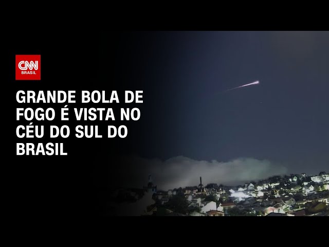 Grande bola de fogo é vista no céu do Sul do Brasil |  CNN AO VIVO