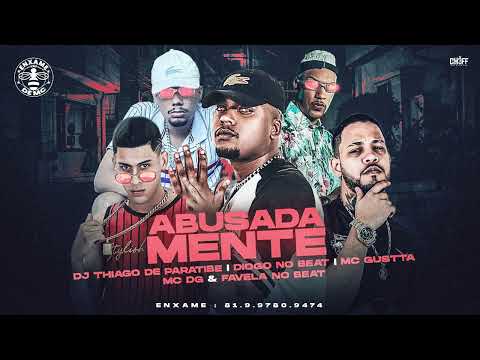 Thiago de Paratibe, Favela no Beat, Diogo no Beat Feat. Mc DG e Mc Gustta - Abusadamente