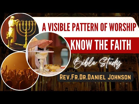 A Visible Pattern of Worship || Know the Faith - Study Series || Episode 3