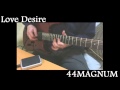 Love Desire - 44MAGNUM ギターコピー こんな感じで切り替えて ...