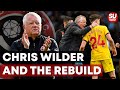 CHRIS WILDER AND REBUILDING SHEFFIELD UNITED