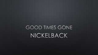 Nickelback | Good Times Gone (Lyrics)
