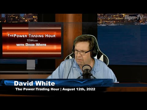 August 12th Power Trading Hour with David White on TFNN - 2022
