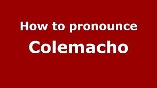 How to pronounce Colemacho