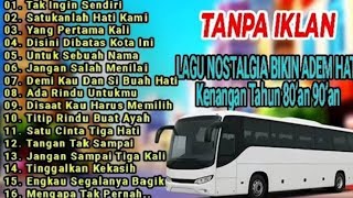 Download lagu NOSTALGIA | Kenangan Tahun 80'an - 90'an | TAK INGIN SENDIRI - DISINI DI BATAS KOTA INI | TERPOPULER mp3