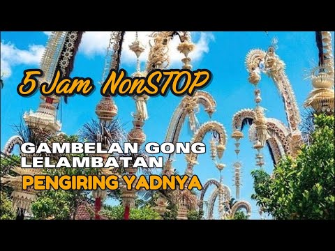 GAMBELAN GONG LATELY ACCOMPANIING YADNYA 5 Hours Non-Stop