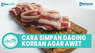 Catat! Begini 5 Cara Menyimpan Daging Kurban di Kulkas agar Tak Busuk, Salah satunya Jangan Dicuci