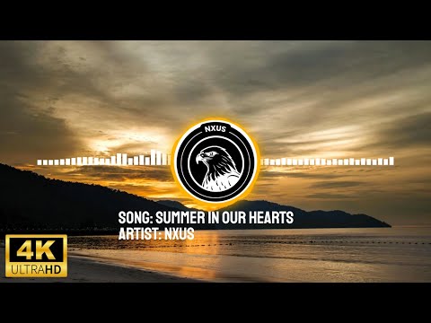 NXUS - Summer In Our Hearts (4K) Unreleased Song