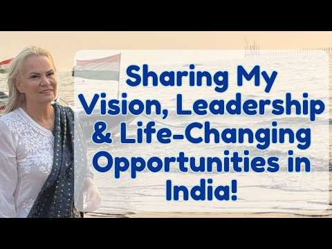 Sharing My vision, Leadership and Life-Changing Opportunities in India!
