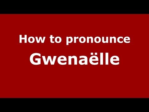How to Pronounce Gwenaëlle - PronounceNames.com