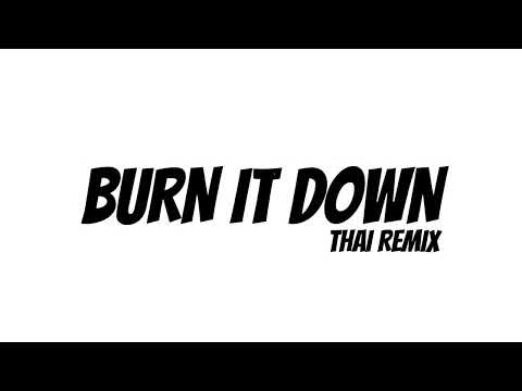 BURN IT DOWN THAI REMIX