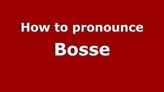 How to pronounce Bosse
