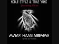 Noble Stylz & Trae Yung ft  Elli-ot -- Mwari Haasi Mbeveve