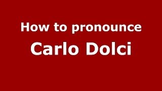 How to pronounce Carlo Dolci