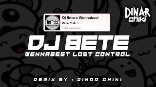Download lagu Dj Bete X Wennabest Lost Control Mengkane !! BY DINAR CHIKI mp3