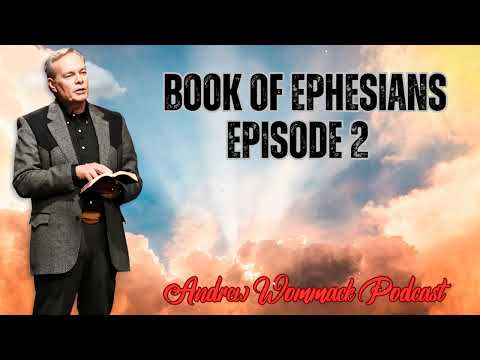Andrew Wommack Podcast_ Book of Ephesians- Episode 2