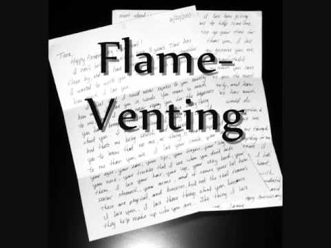 Flame- Venting *NEW SONG!!*