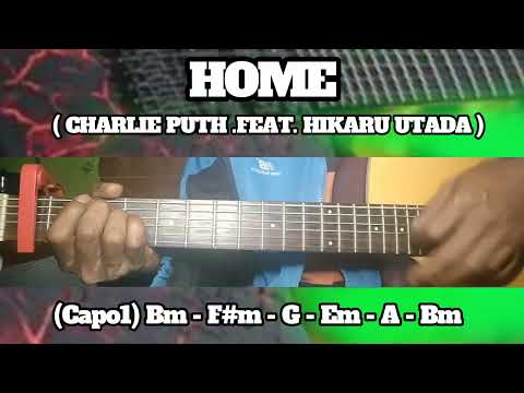HOME ( CHARLIE PUTH FEAT HIKARU UTADA ) BASIC CHORDS TUTORIAL GUITAR