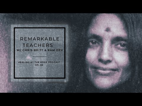 Ram Dev (Dale Borglum) – Healing at the Edge – Ep. 56 – Remarkable Teachers with Chris Britt