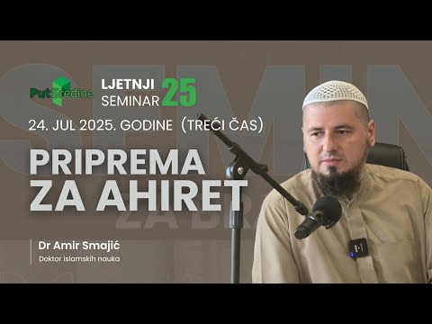ISLAMSKI SEMINAR 24. JUL 2025. (drugi dan) Dr. Amir Smajić - Priprema za ahiret (prvi čas)