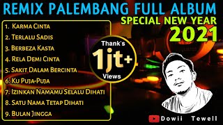 FULL ALBUM REMIX PALEMBANG  SPECIAL NEW YEAR 2021