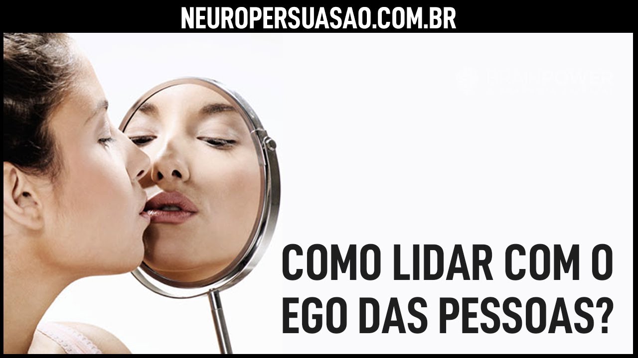 Como lidar com o EGO das pessoas? | Neuro Persuasão
