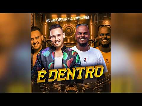 Mc Jack Brabo e DJ Cinquenta - É Dentro