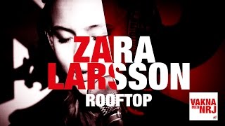 Zara Larsson - Rooftop [LIVE] - VAKNA MED NRJ