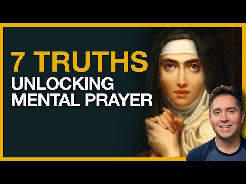 Mental Prayer | St Teresa’s 7 Essential Truths For Beginners