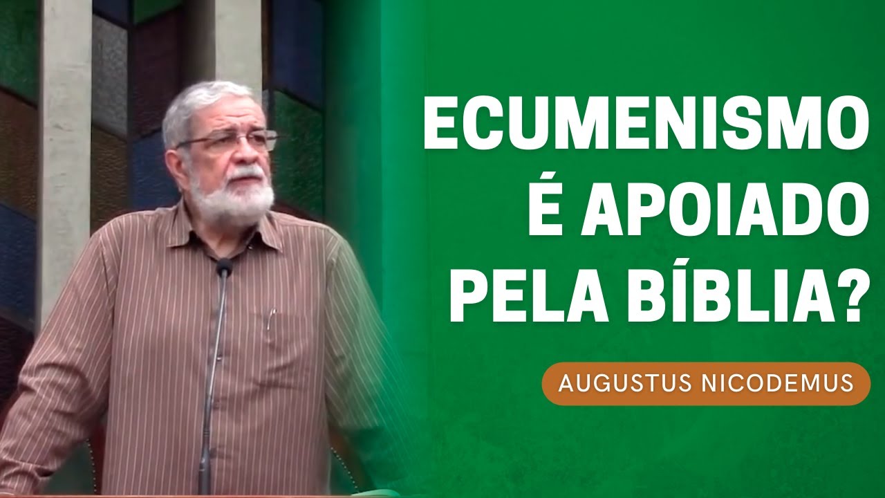 O ECUMENISMO É APOIADO PELA BÍBLIA? | AUGUSTUS NICODEMUS