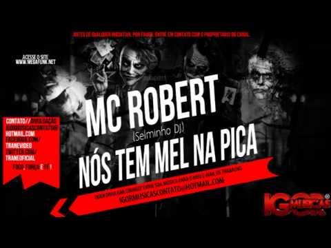 MC Robert - Nós Tem Mel na Pica [ Selminho DJ ] BRABA