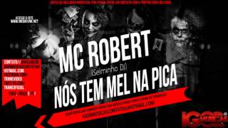 MC Robert - Nós Tem Mel na Pica [ Selminho DJ ] BRABA
