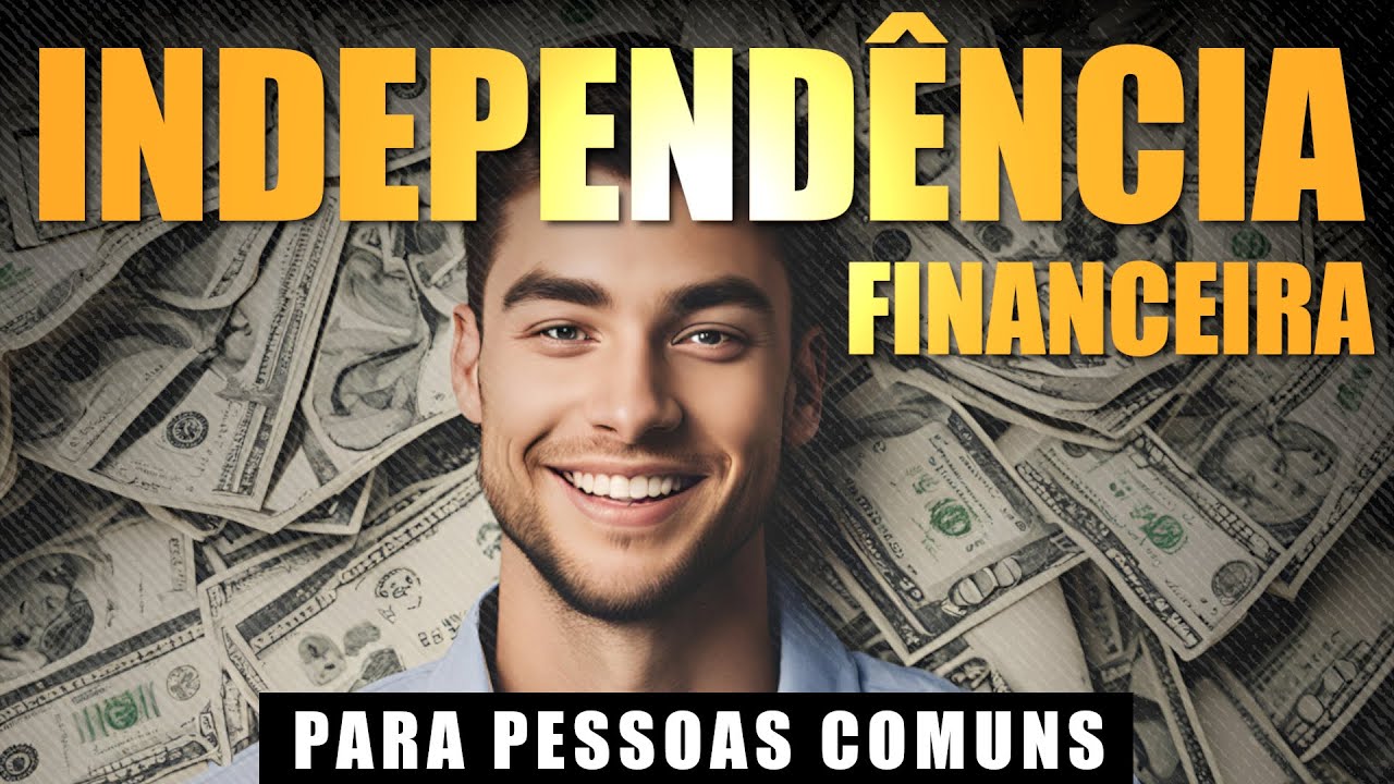 INDEPENDÊNCIA FINANCEIRA [para pessoas comuns]