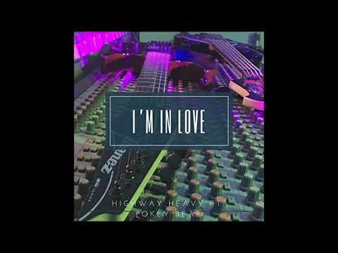 Highway Heavy -  I'm In Love (feat. Pokey Bear)