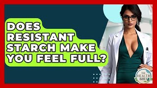 Does Resistant Starch Make You Feel Full? - The Health Brief