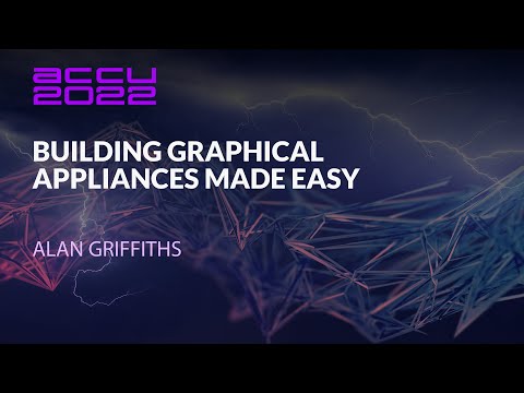 ACCU Lightning Talk - Building Graphical Appliances Made Easy - Alan Griffiths - ACCU 2022