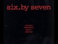 Six By Seven - I Gotta Get it Together Again