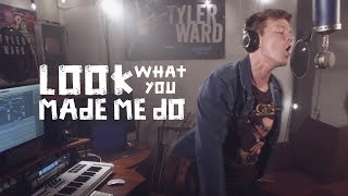 Taylor Swift - Look What You Made Me Do (Tyler Ward Rock Cover)