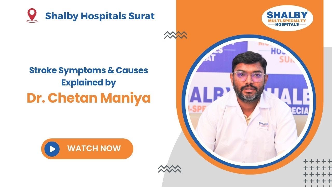 Stroke Symptoms & Causes Explained by Dr. Chetan Maniya | Shalby Hospital Surat