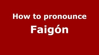 How to pronounce Faigón