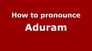 How to pronounce Aduram