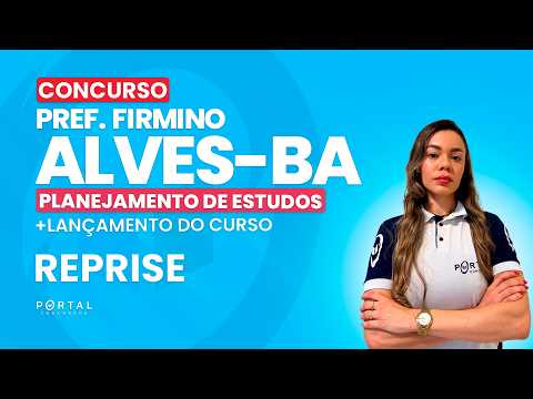 CONCURSO PREF. FIRMINO ALVES/BA: PLANEJAMENTO DE ESTUDOS + LANÇAMENTO DO CURSO - REPRISE