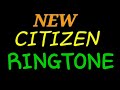 NEW CITIZEN RINGTONE